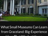 What Small Museums Can Learn from Graceland: Big-Experience Ideas That Work at&nbsp;Home