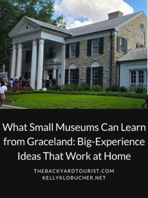 What Small Museums Can Learn from Graceland: Big-Experience Ideas That Work at&nbsp;Home